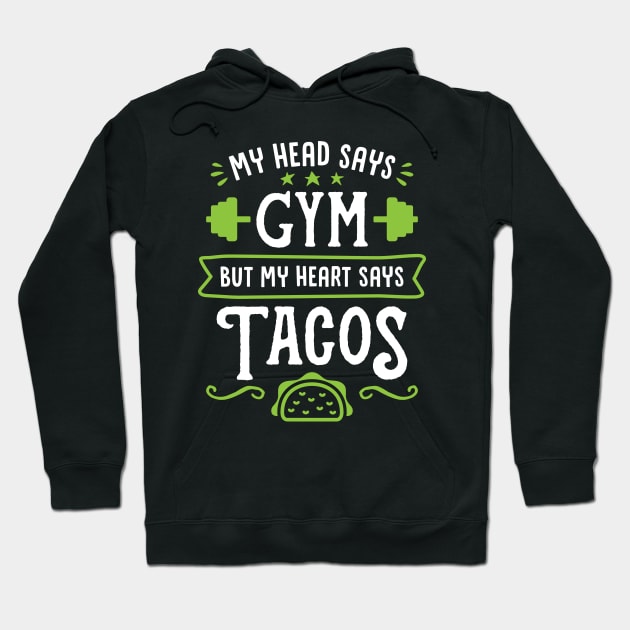 My Head Says Gym But My Heart Says Tacos (Typography) Hoodie by brogressproject